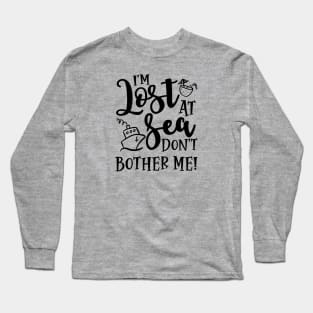 I’m Lost At Sea Don’t Bother Me Cruise Vacation Funny Long Sleeve T-Shirt